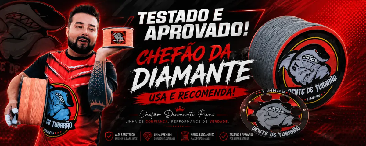 Chefão da Diamante usa e recomenda linhas Dente de Tubarão